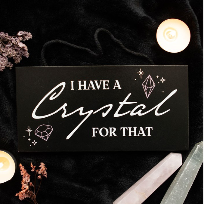 Eleanoras I Have A Crystal For That Witchy Sign Signs & Plaques