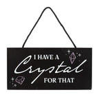 Eleanoras I Have A Crystal For That Witchy Sign Signs & Plaques